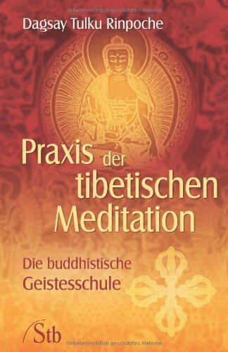 Praxis der Tibetischen Meditation: Die buddhistische Geistesschule