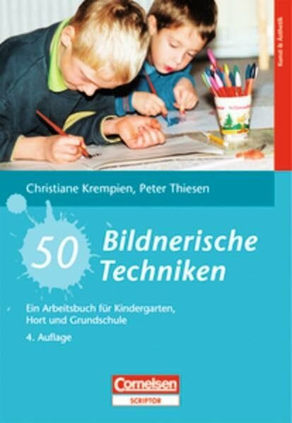 50 Bildnerische Techniken: Ein Arbeitsbuch für Kindergarten, Hort und Grundschule