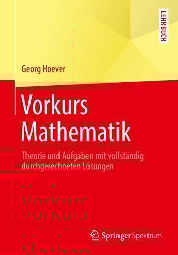 Vorkurs Mathematik: Theorie und Aufgaben mit vollständig durchgerechneten Lösungen (Springer-Lehrbuch)