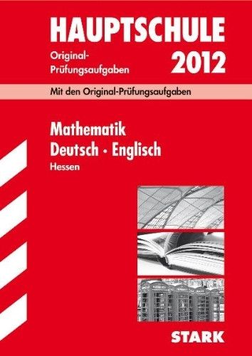 Abschluss-Prüfungsaufgaben Hauptschule Hessen; Sammelband Mathematik · Deutsch · Englisch 2012; Mit den Original-Prüfungsaufgaben Jahrgänge 2007-2011.