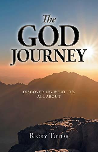 The God Journey: Discovering What It's All About The God Journey: Discovering What It's All About
