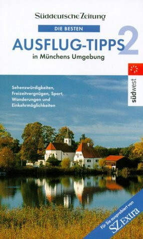 Die besten Ausflug-Tipps in Münchens Umgebung, Bd.2