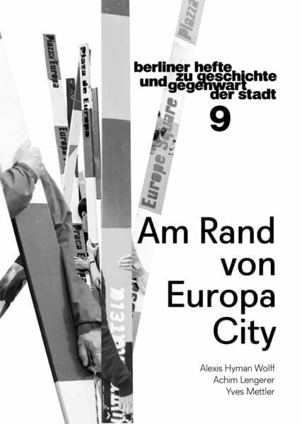 Am Rand von EuropaCity: Berliner Hefte zu Geschichte und Gegenwart der Stadt #9 Am Rand von EuropaCity: Berliner Hefte zu Geschichte und Gegenwart der Stadt #9