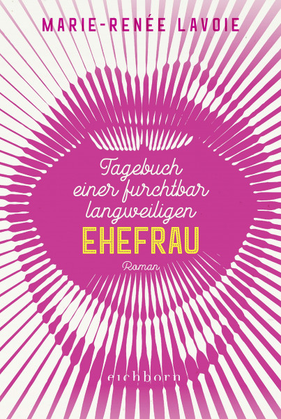 Tagebuch einer furchtbar langweiligen Ehefrau: Roman