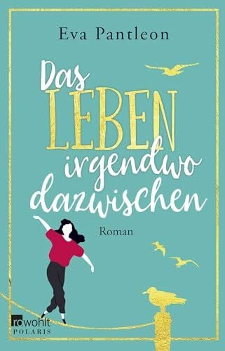 Das Leben irgendwo dazwischen: Roman