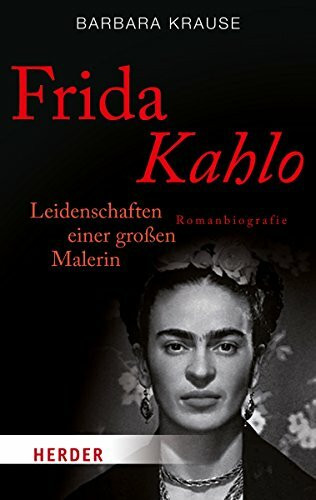 Verlag Herder Frida Kahlo, Leidenschaften Einer Großen Malerin. Romanbiografie (Herder Spektrum)
