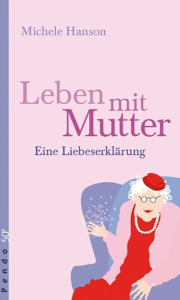 Leben mit Mutter: Eine Liebeserklärung