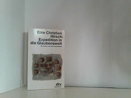 Expedition in die Glaubenswelt: 32 Proben auf das Christentum (dtv Sachbuch)