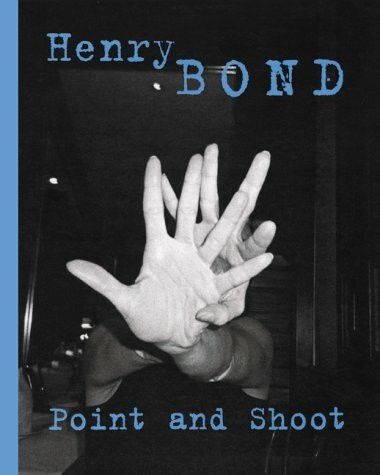 Henry Bond. Point and Shoot