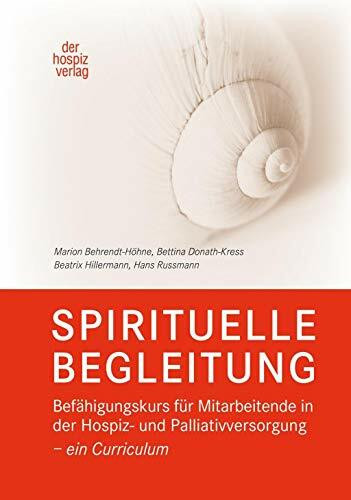 SPIRITUELLE BEGLEITUNG: Befähigungskurs für Mitarbeitende in der Hospiz- und Palliativversorgung – ein Curriculum