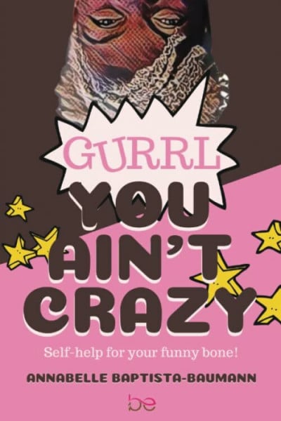 Gurrl, You Ain't Crazy: Self-help for your funny bone!
