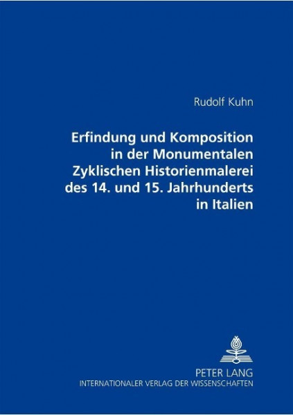 Erfindung und Komposition in der Monumentalen Zyklischen Historienmalerei des 14. und 15. Jahrhunder