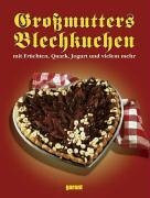 Großmutters Blechkuchen: mit Früchten, Quark, Jogurt und vielem mehr