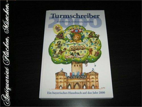 Turmschreiber 2000: Geschichten, Gedanken, Gedichte. Ein bayerisches Hausbuch auf das Jahr 2000