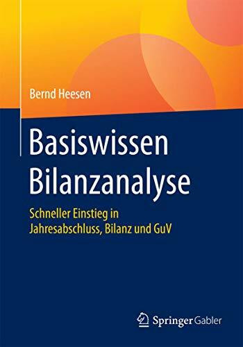 Basiswissen Bilanzanalyse: Schneller Einstieg in Jahresabschluss, Bilanz und GuV