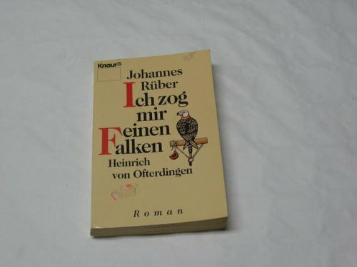 Ich zog mir einen Falken: Heinrich von Ofterdingen. Roman (Knaur Taschenbücher. Romane, Erzählungen)