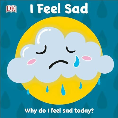 I Feel Sad: Why do I feel sad today? (First Emotions)