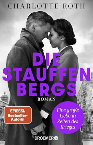 Die Stauffenbergs: Eine große Liebe in Zeiten des Krieges. Roman | Eine der größten und tragischsten Liebesgeschichten des 20. Jahrhunderts!