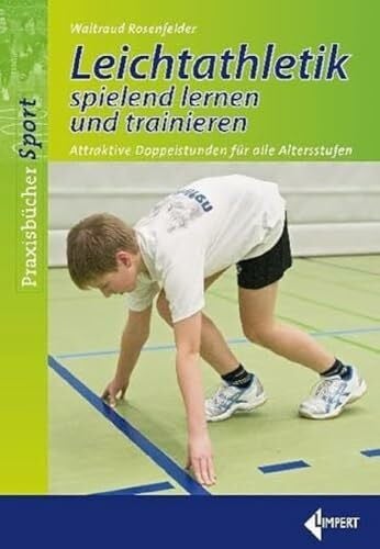 Leichtathletik spielend lernen und trainieren: Attraktive Doppelstunden für alle Altersstufen