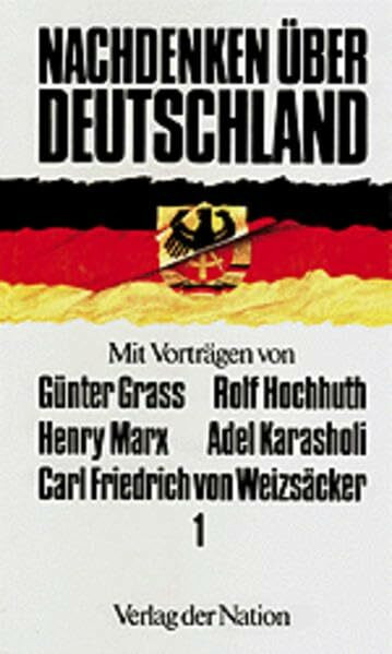 Nachdenken über Deutschland, Bd.1: Mit Vorträgen von Günter Grass, Rolf Hochhuth, Henry Marx, Adel Karasholi, Carl Friedrich von Weizsäcker