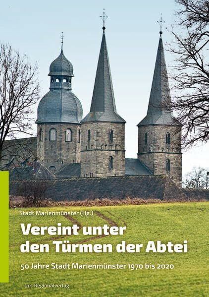Vereint unter den Türmen der Abtei: 50 Jahre Stadt Marienmünster 1970 bis 2020