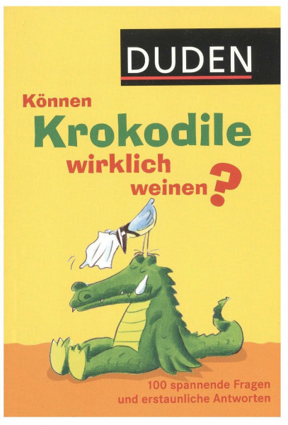 Können Krokodile wirklich weinen? 100 spannende Fragen und erstaunliche Antworten.