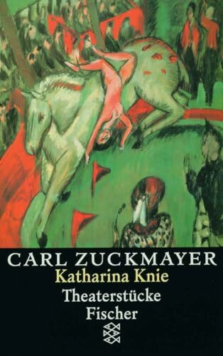 Katharina Knie: Theaterstücke 1927-1929 (Carl Zuckmayer, Gesammelte Werke in Einzelbänden)