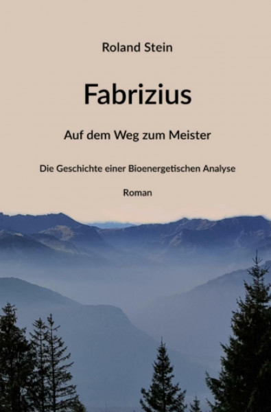 Fabrizius - Auf dem Weg zum Meister: Die Geschichte einer Bioenergetischen Analyse: Die Geschichte einer Bioenergetischen Analyse - Roman