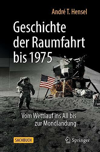 Geschichte der Raumfahrt bis 1975: Vom Wettlauf ins All bis zur Mondlandung