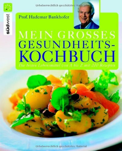 Mein großes Gesundheitskochbuch: Die besten Lebensmittel von A bis Z: Die besten Lebensmittel von A bis Z mit 200 Rezepten