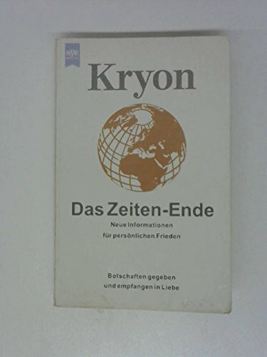 Kryon - Das Zeiten-Ende. Neue Informationen für persönlichen Frieden. Botschaften gegeben und empfangen in Liebe