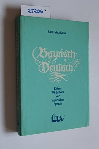 Bayerisch-Deutsch . Kleines Wörterbuch der bayerischen Sprache.