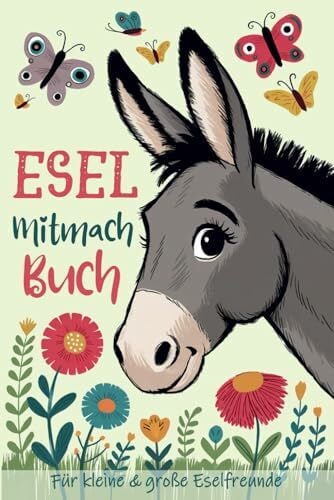 Esel Mitmachbuch für kleine und große Eselliebhaber: Kreatives Esel Buch zum Ausfüllen, Malen und Rätseln