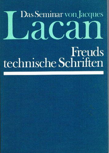 Freuds technische Schriften (Das Seminar von Jacques Lacan, Buch 1)