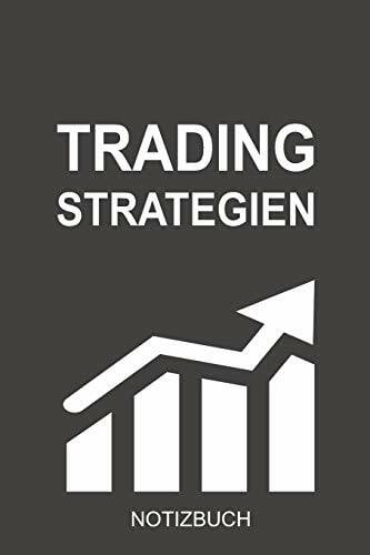 Trading Strategien Notizbuch: Optimal als Tagebuch für jeden Daytrader, Langzeit Investor oder für Banker und Broker die jeden Tag mit Aktien und anderen Wertpapieren zu tun haben.