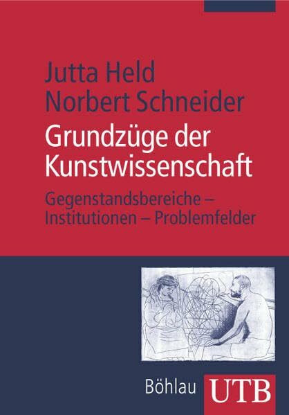 Grundzüge der Kunstwissenschaft: Gegenstandsbereiche - Institutionen - Problemfelder