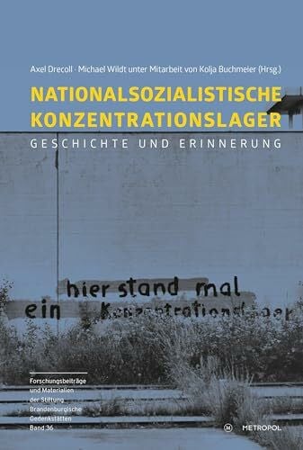 Nationalsozialistische Konzentrationslager: Geschichte und Erinnerung (Reihe Forschungsbeiträge und Materialien der Stiftung Brandenburgische Gedenkstätten)