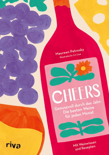 Cheers: Genussvoll durch das Jahr: die besten Weine für jeden Monat | Mit Rezepten und Weinwissen. Weinsorten auswählen, verkosten und pairen für Einsteiger und Weinliebhaber