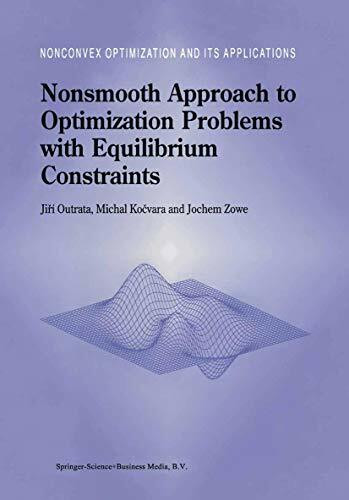 Nonsmooth Approach to Optimization Problems with Equilibrium Constraints: Theory, Applications and Numerical Results (Nonconvex Optimization and Its Applications, 28, Band 28)