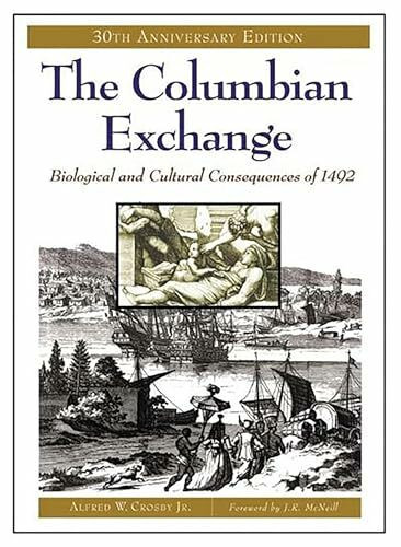 The Columbian Exchange: Biological and Cultural Consequences of 1492, 30th Anniversary Edition (Contributions in American Studies)