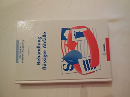 Behandlung flüssiger Abfälle: Flüssige Rückstände, Abfälle und Konzentrate (Umweltschutz /Entsorgungstechnik)