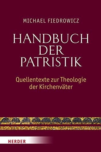 Handbuch der Patristik: Quellentexte zur Theologie der Kirchenväter