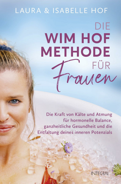 Die Wim-Hof-Methode für Frauen: Die Kraft von Kälte und Atmung für hormonelle Balance, ganzheitliche Gesundheit und die Entfaltung deines inneren Potenzials