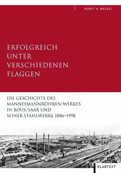 Erfolgreich unter verschiedenen Flaggen: Die Geschichte des Mannesmannröhren-Werkes in Bous/Saar und seiner Stahlwerke 1886-1998