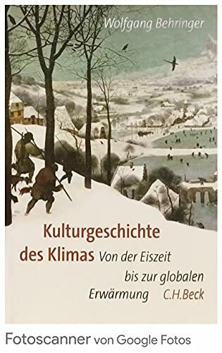 Kulturgeschichte des Klimas: Von der Eiszeit bis zur globalen Erwärmung