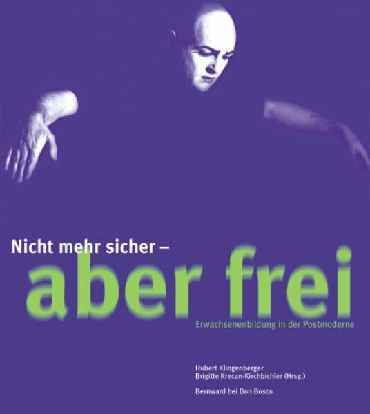 Nicht mehr sicher, aber frei: Befähigungen zu einem Leben in der Postmoderne: Erwachsenenbildung in der Postmoderne