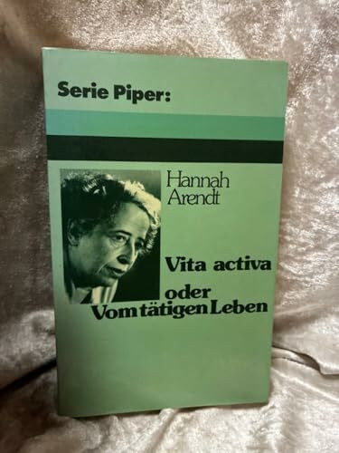 Vita activa oder Vom tätigen Leben (Piper Taschenbuch)