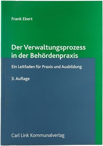 Der Verwaltungsprozess in der Behördenpraxis: Ein Leitfaden für Praxis und Ausbildung