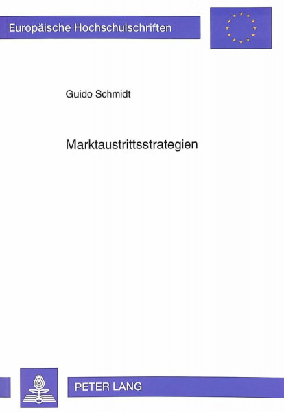 Marktaustrittsstrategien: Dissertationsschrift (Europäische Hochschulschriften / European University Studies / Publications Universitaires Européennes ... / Série 5: Sciences économiques, Band 1498)