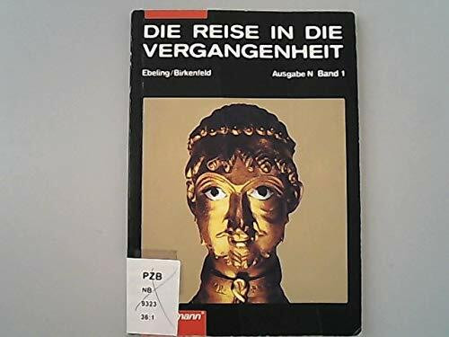 Die Reise in die Vergangenheit Ausgabe N: Schülerband 1: Von der Vorgeschichte bis zum Ende des Mittelalters